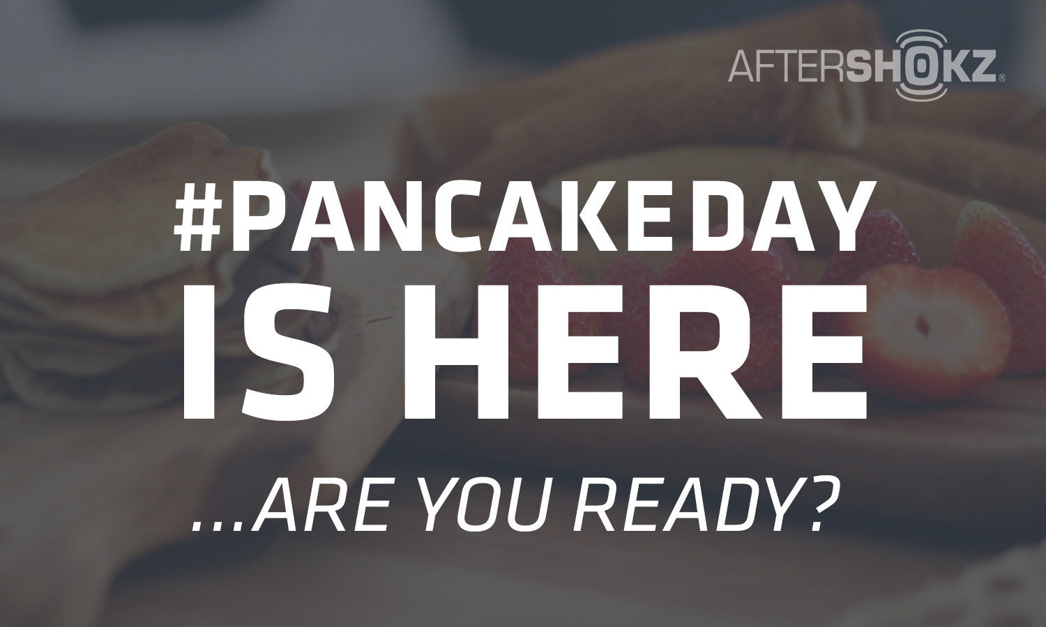 Pancake Day Is Here. Are You Ready?