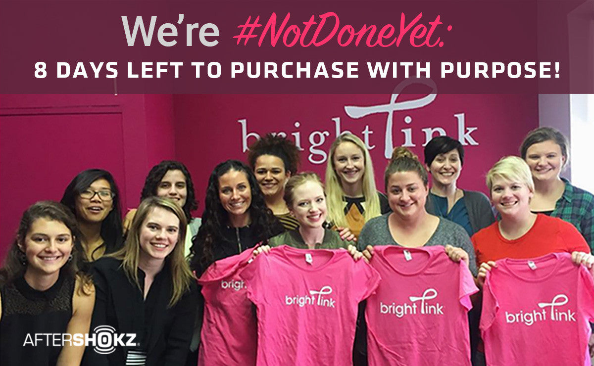 We’re #NotDoneYet: 8 Days Left to Purchase with Purpose