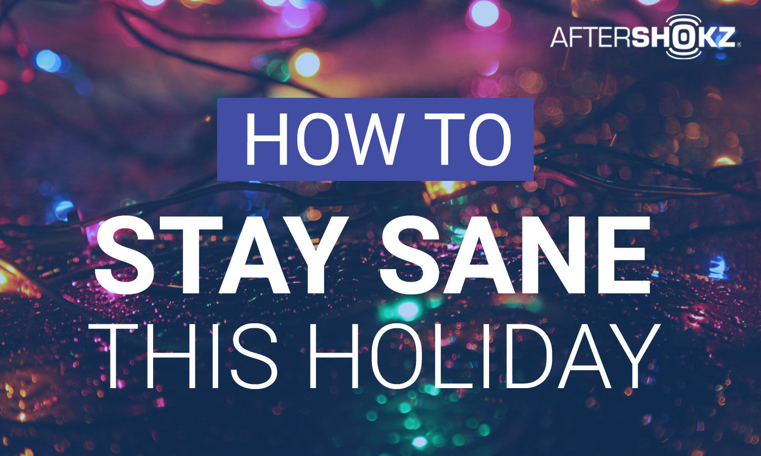 How to: Stay Sane This Holiday