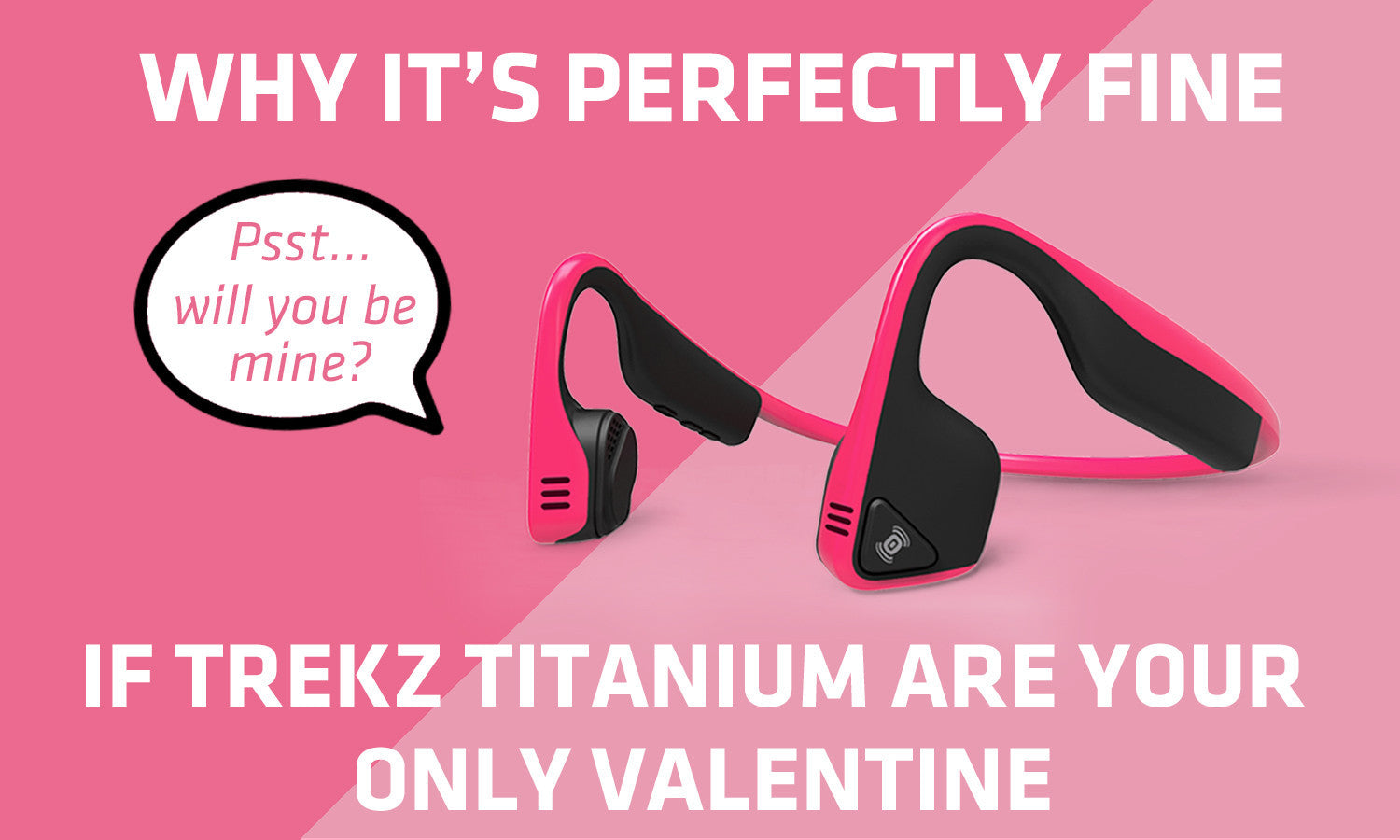 Why It’s Totally Fine If Trekz Titanium Are Your Valentine
